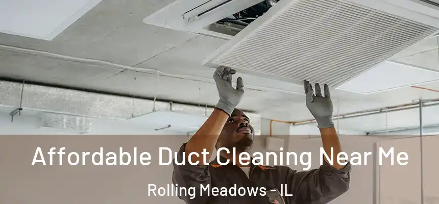 Affordable Duct Cleaning Near Me Rolling Meadows - IL