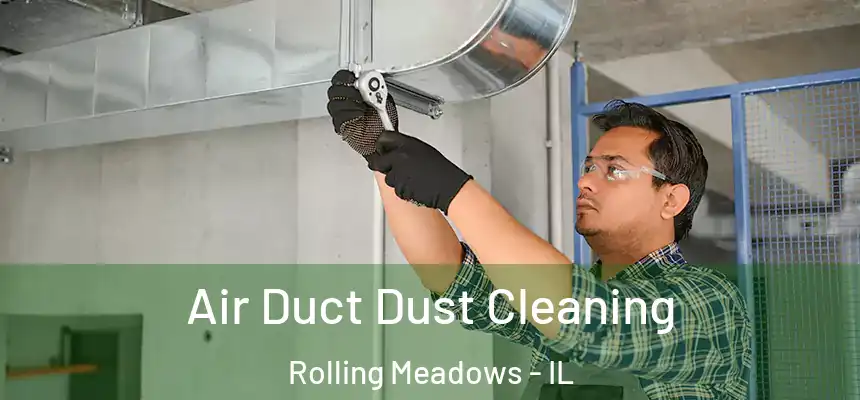  Air Duct Dust Cleaning Rolling Meadows - IL