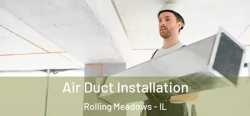  Air Duct Installation Rolling Meadows - IL