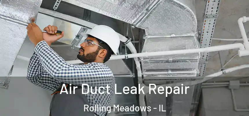 Air Duct Leak Repair Rolling Meadows - IL