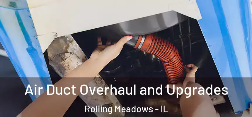 Air Duct Overhaul and Upgrades Rolling Meadows - IL