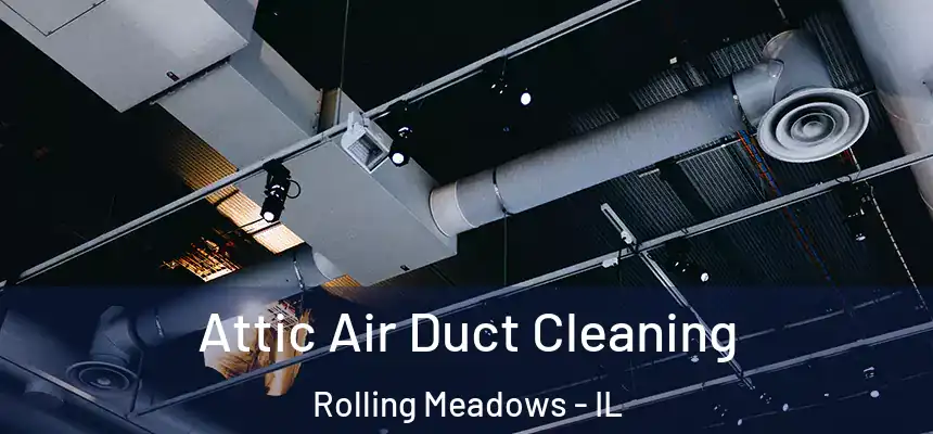 Attic Air Duct Cleaning Rolling Meadows - IL