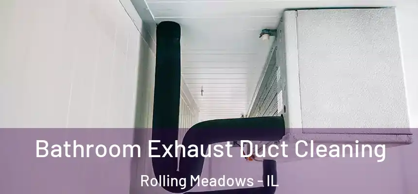  Bathroom Exhaust Duct Cleaning Rolling Meadows - IL