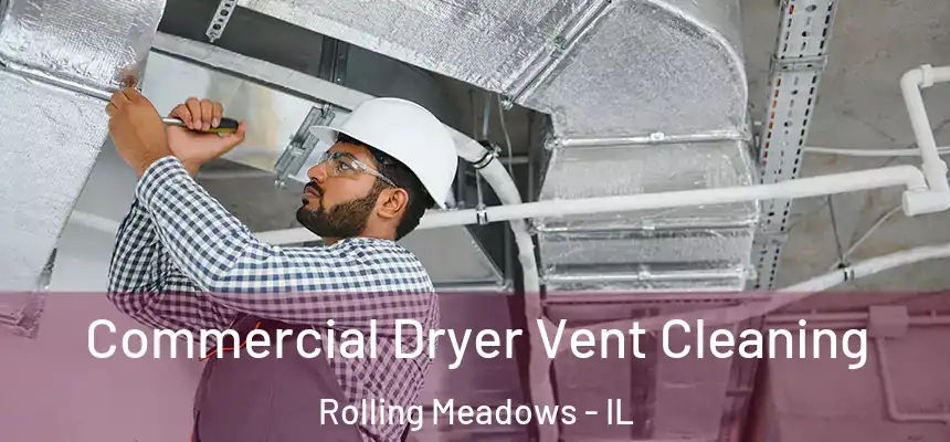  Commercial Dryer Vent Cleaning Rolling Meadows - IL