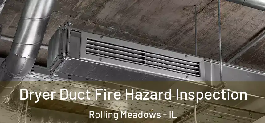 Dryer Duct Fire Hazard Inspection Rolling Meadows - IL