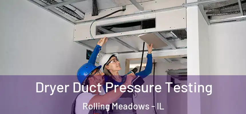 Dryer Duct Pressure Testing Rolling Meadows - IL