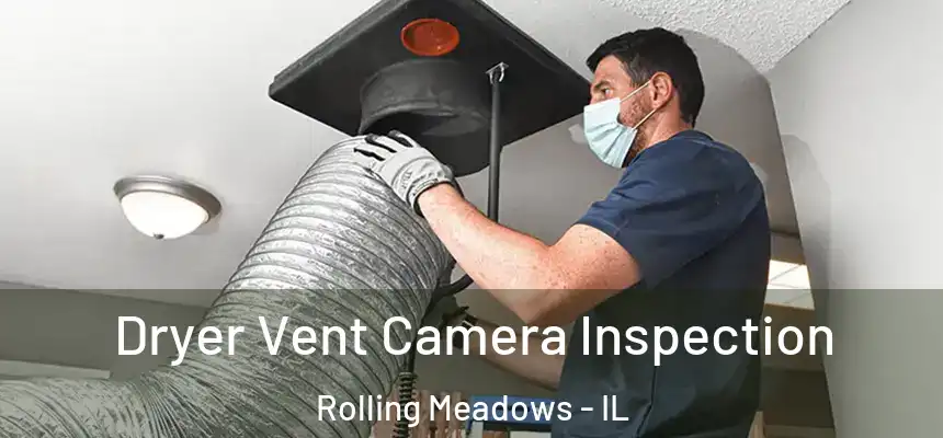  Dryer Vent Camera Inspection Rolling Meadows - IL