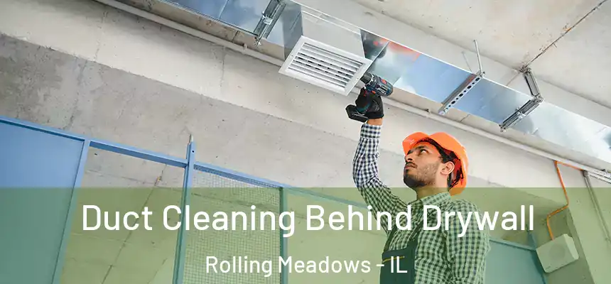  Duct Cleaning Behind Drywall Rolling Meadows - IL