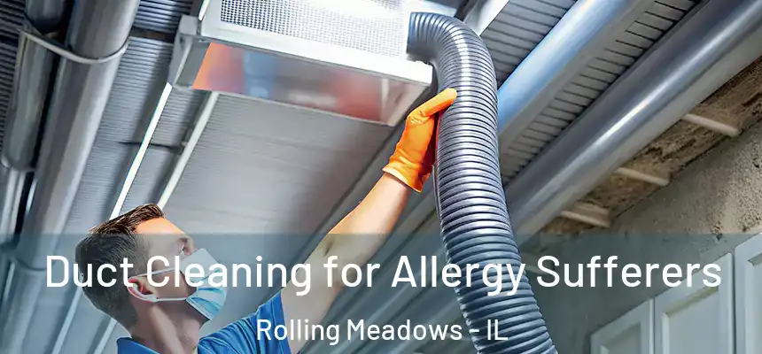  Duct Cleaning for Allergy Sufferers Rolling Meadows - IL