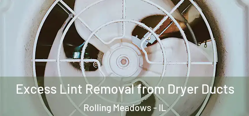 Excess Lint Removal from Dryer Ducts Rolling Meadows - IL