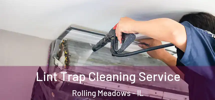 Lint Trap Cleaning Service Rolling Meadows - IL