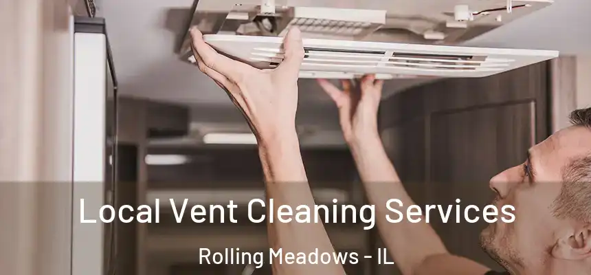 Local Vent Cleaning Services Rolling Meadows - IL