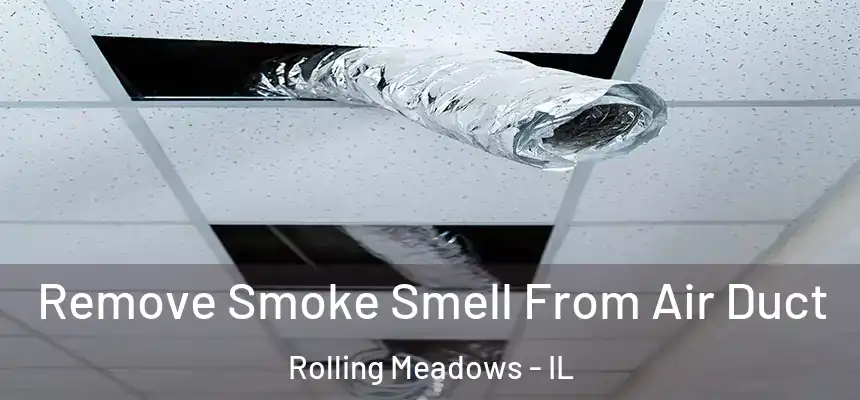  Remove Smoke Smell From Air Duct Rolling Meadows - IL