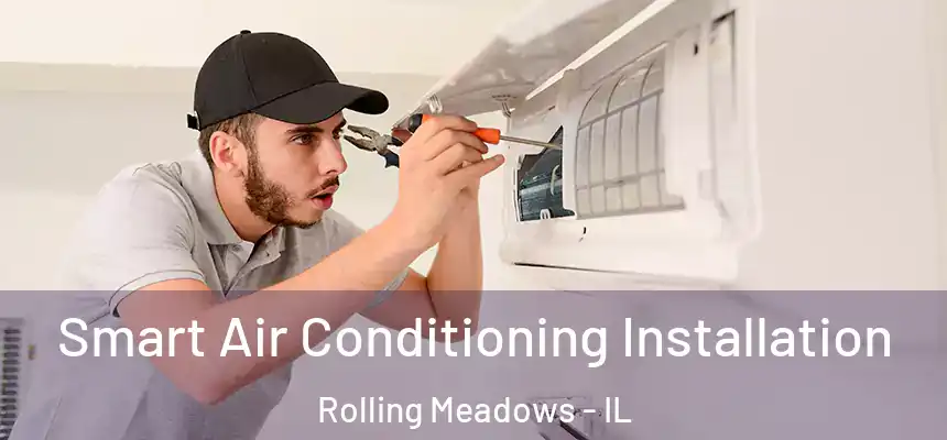 Smart Air Conditioning Installation Rolling Meadows - IL
