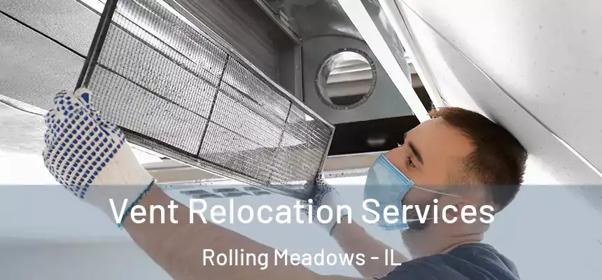 Vent Relocation Services Rolling Meadows - IL