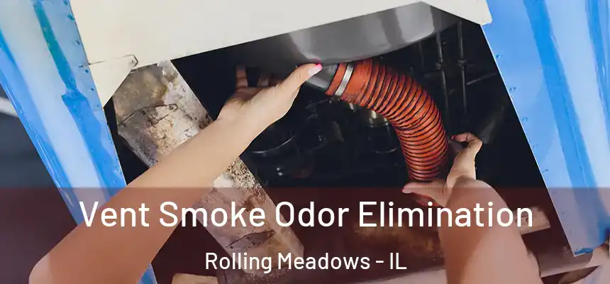 Vent Smoke Odor Elimination Rolling Meadows - IL