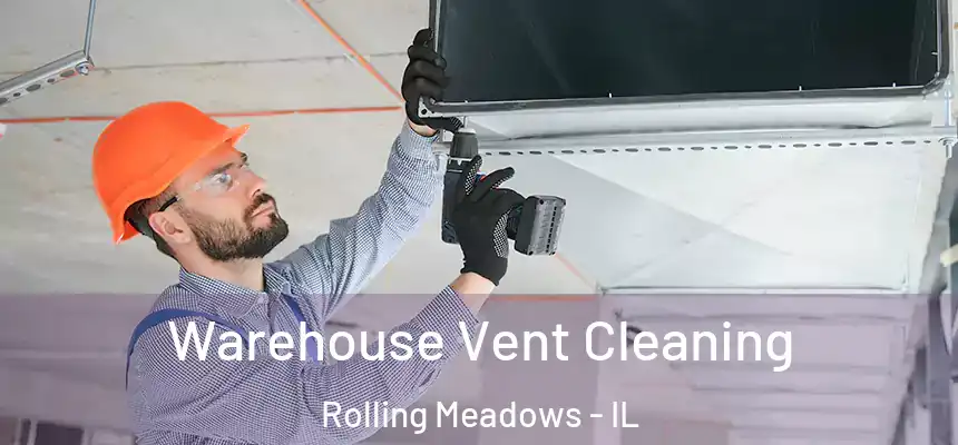 Warehouse Vent Cleaning Rolling Meadows - IL